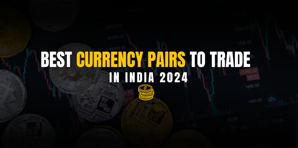 5 Best Currency Pairs to Trade for Beginners – India 2024